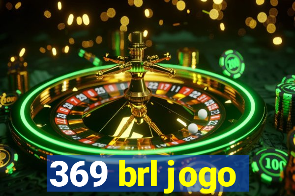 369 brl jogo